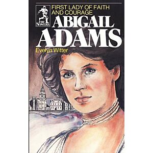 Abigail Adams: First Lady of Faith & Courage