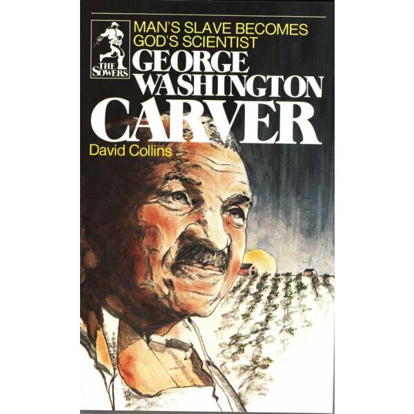 George Washington Carver: Man’s Slave Becomes God’s Scientist