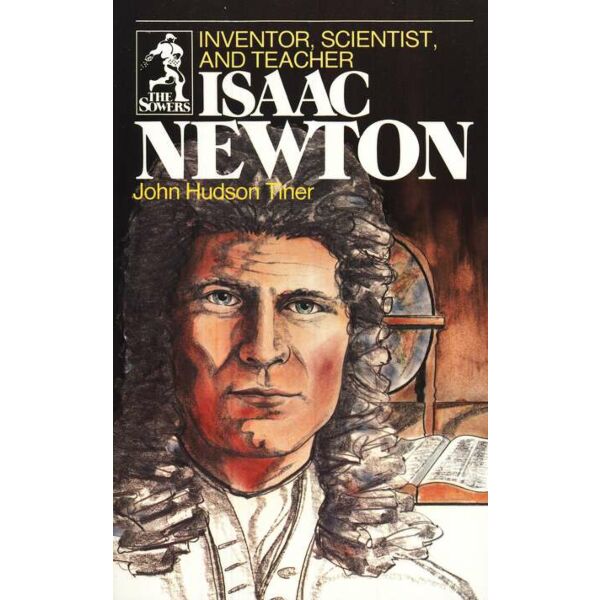 Isaac Newton: Inventor, Scientist, & Teacher
