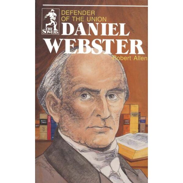 Daniel Webster: Defender of the Union